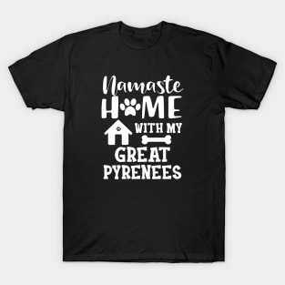 Great Pyrenees - Namaste home with my great pyreness T-Shirt